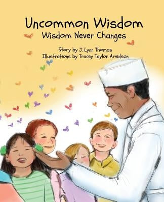 Uncommon Wisdom: Wisdom Never Changes by Thomas, J. Lynn