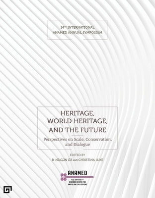 Heritage, World Heritage, and the Future: Perspectives on Scale, Conservation, and Dialogue by Öz, B. Nilgün