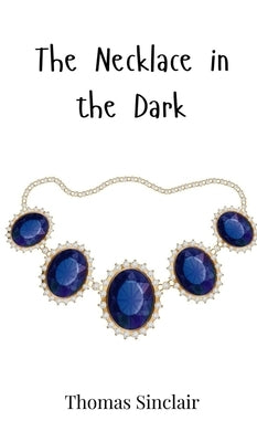 The Necklace in the Dark by Sinclair, Thomas