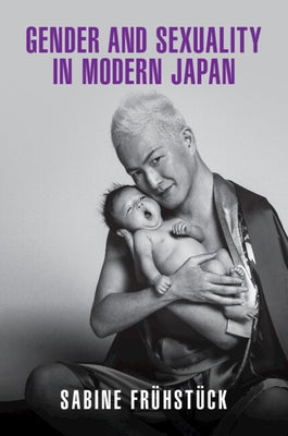 Gender and Sexuality in Modern Japan by Frühstück, Sabine