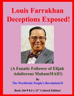Louis Farrakhan Deceptions Exposed!: (A Fanatic Follower of Elijah Adulterous MuhamMAD!) by Revolution!, Worldwide People's