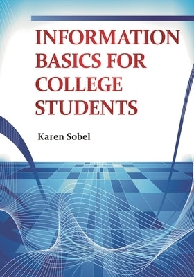 Information Basics for College Students by Sobel, Karen