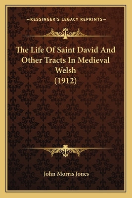 The Life Of Saint David And Other Tracts In Medieval Welsh (1912) by Jones, John Morris