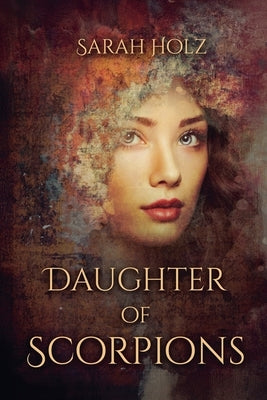 Daughter of Scorpions by Holz, Sarah