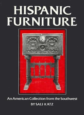Hispanic Furniture: An American Collection from the Southwest by Katz, Sali Barnett