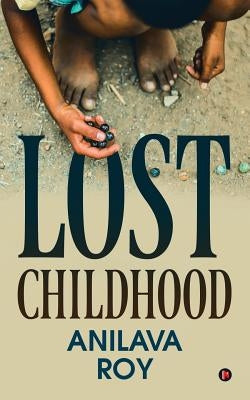 Lost Childhood by Anilava Roy