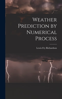 Weather Prediction by Numerical Process by Richardson, Lewis Fry