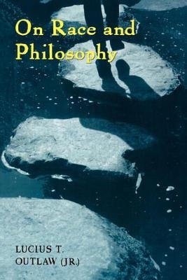 On Race and Philosophy by Outlaw, Lucius