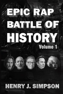 Epic Rap Battle of History: Rap battles featuring popular figures by Simpson, Henry J.