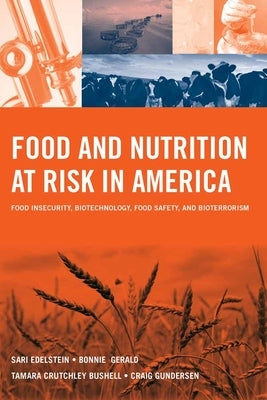 Food and Nutrition at Risk in America: Food Insecurity, Biotechnology, Food Safety and Bioterrorism: . by Edelstein, Sari