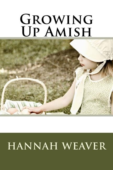 Growing Up Amish by Weaver, Hannah