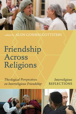 Friendship Across Religions by Goshen-Gottstein, Alon