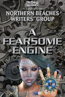 A Fearsome Engine by Northern Beaches Writers' Group