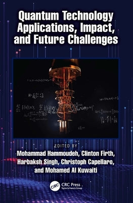 Quantum Technology Applications, Impact, and Future Challenges by Hammoudeh, Mohammad