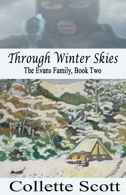 Through Winter Skies: The Evans Family, Book Two by Scott, Collette