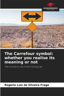 The Carrefour symbol: whether you realise its meaning or not by Da Silveira Fraga, Rogério Luiz