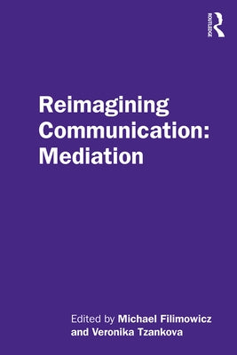 Reimagining Communication: Mediation by Filimowicz, Michael