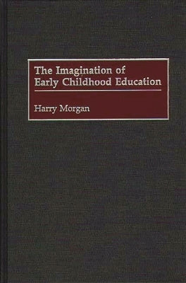 Imagination of Early Childhood Education by Morgan, Harry