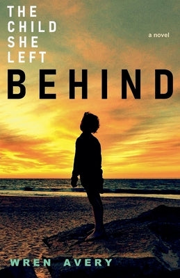 The Child She Left Behind by Avery, Wren