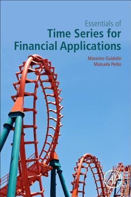 Essentials of Time Series for Financial Applications by Guidolin, Massimo