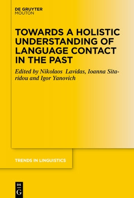 Towards a Holistic Understanding of Language Contact in the Past by Lavidas, Nikolaos