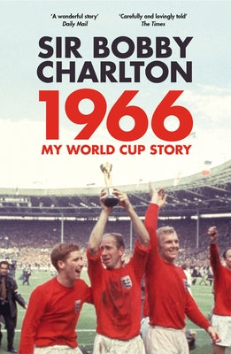 1966: My World Cup Story by Charlton, Bobby