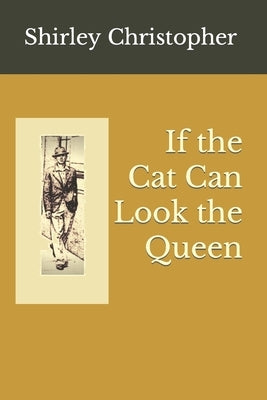 If the Cat Can Look the Queen by Christopher, Shirley