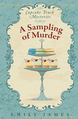 A Sampling of Murder: Cupcake Truck Mysteries by James, Emily