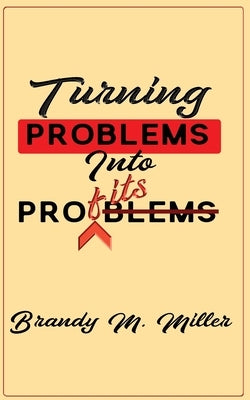 Turning Problems Into Profits by Miller, Brandy M.