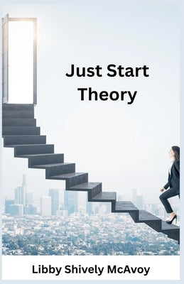 Just Start Theory by McAvoy, Libby Shively