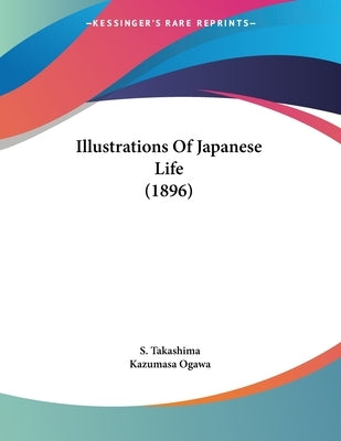 Illustrations Of Japanese Life (1896) by Takashima, S.