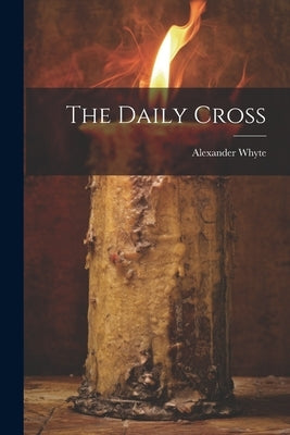 The Daily Cross by Whyte, Alexander