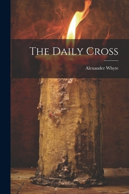 The Daily Cross by Whyte, Alexander