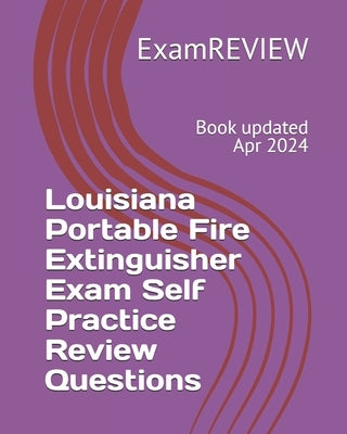 Louisiana Portable Fire Extinguisher Exam Self Practice Review Questions by Examreview