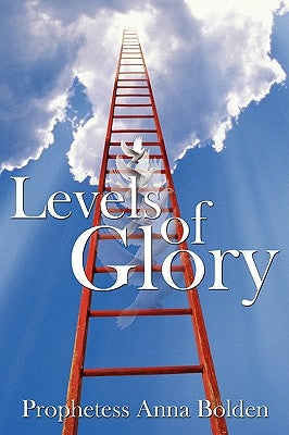 Levels of Glory by Bolden, Prophetess Anna
