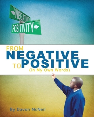 From Negative to Positive: (In My Own Words) by Publishers, Freebird