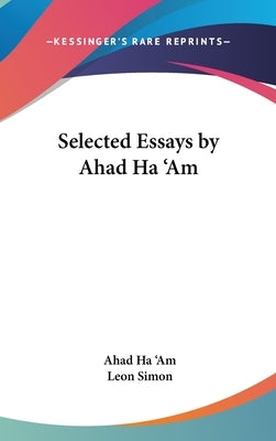 Selected Essays by Ahad Ha 'Am by Ha 'am, Ahad