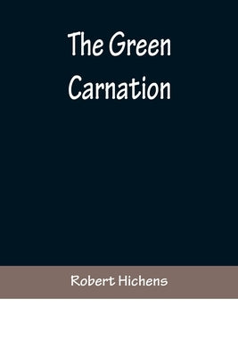 The Green Carnation by Hichens, Robert