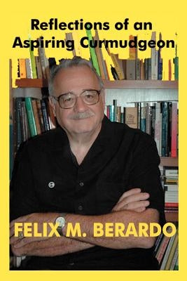 Reflections of an Aspiring Curmudgeon by Berardo, Felix M.