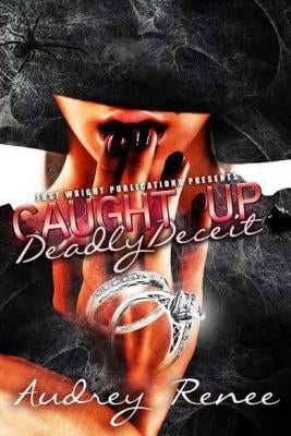 Caught Up: Deadly Deceit by Renee', Audrey