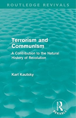 Terrorism and Communism: A Contribution to the Natural History of Revolution by Kautsky, Karl