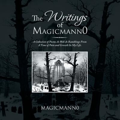 The Writings of Magicmann0: A Collection of Poems as Well as Ramblings from a Time of Pain and Growth in My Life. by Place, Harold