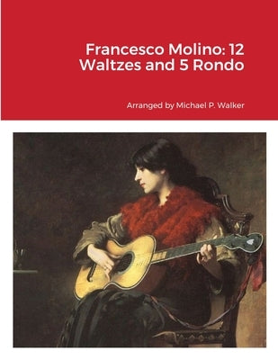 Francesco Molino: 12 Waltzes and 5 Rondo by Walker, Michael