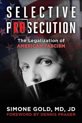 Selective Persecution: The Legalization of American Fascism by Gold, Simone