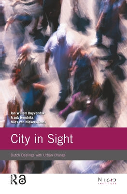 City in Sight: Dutch Dealings with Urban Change by Duyvendak, Jan Willem