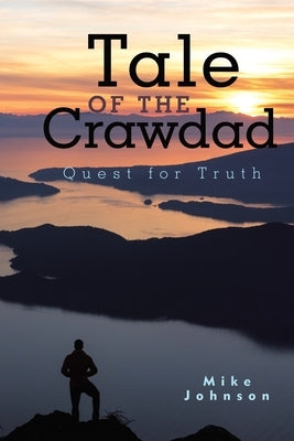 Tale of the Crawdad: Quest for Truth by Johnson, Mike