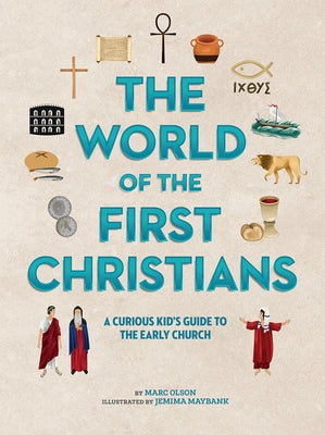 The World of the First Christians: A Curious Kid's Guide to the Early Church by Olson, Marc