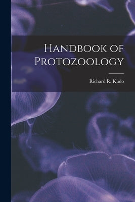 Handbook of Protozoology by Kudo, Richard R. B. 1886