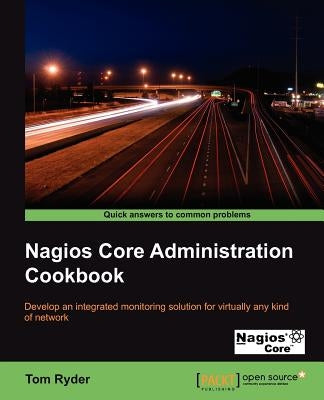 Nagios Core Administrators Cookbook by Ryder, Tom