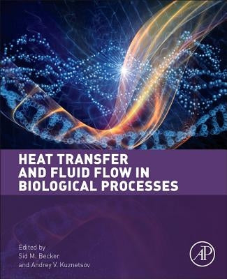 Heat Transfer and Fluid Flow in Biological Processes by Becker, Sid M.